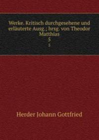 Werke. Kritisch durchgesehene und erluterte Ausg.; hrsg. von Theodor Matthias. 5