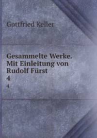 Gesammelte Werke. Mit Einleitung von Rudolf Frst. 4