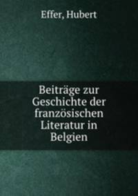 Beitrage zur Geschichte der franzosischen Literatur in Belgien
