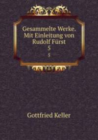 Gesammelte Werke. Mit Einleitung von Rudolf Frst. 5