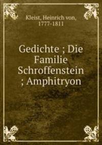 Gedichte ; Die Familie Schroffenstein ; Amphitryon