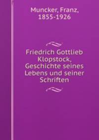 Friedrich Gottlieb Klopstock, Geschichte seines Lebens und seiner Schriften