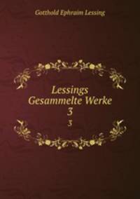 Lessings Gesammelte Werke. 3