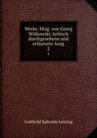 Werke. Hrsg. von Georg Witkowski; kritisch durchgesehene und erluterte Ausg. 2