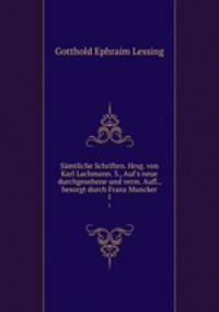Smtliche Schriften. Hrsg. von Karl Lachmann. 3., Auf`s neue durchgesehene und verm. Aufl., besorgt durch Franz Muncker. 1