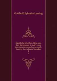 Smtliche Schriften. Hrsg. von Karl Lachmann. 3., Auf`s neue durchgesehene und verm. Aufl., besorgt durch Franz Muncker. 2