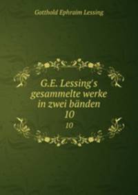 G.E. Lessing`s gesammelte werke in zwei bnden. 10