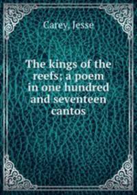 The kings of the reefs; a poem in one hundred and seventeen cantos