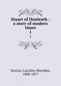 Stuart of Dunleath : a story of modern times. 1