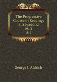 The Progressive Course in Reading: First-second. bk. 2
