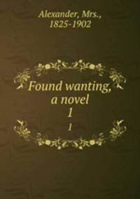 Found wanting, a novel. 1