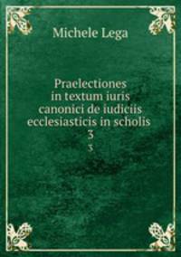 Praelectiones in textum iuris canonici de iudiciis ecclesiasticis in scholis .. 3