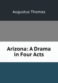 Arizona: A Drama in Four Acts