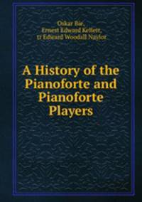 A History of the Pianoforte and Pianoforte Players