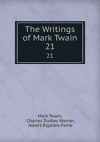 The Writings of Mark Twain. 21