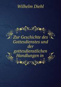 Zur Geschichte des Gottesdienstes und der gottesdienstlichen Handlungen in .