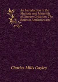 An Introduction to the Methods and Materials of Literary Criticism: The Bases in Aesthetics and .