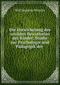 Die Entwickelung des sozialen Bewsstseins der Kinder: Studie zur Psychologie und Padagogik der .