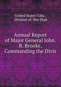 Annual Report of Major General John. R. Brooke, Commanding the Divis