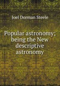 Popular astronomy; being the New descriptive astronomy