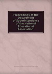 Proceedings of the Department of Superintendence of the National Educational Association .