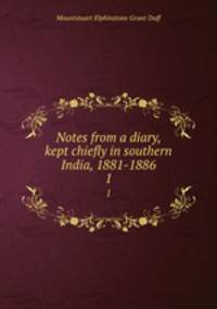 Notes from a diary, kept chiefly in southern India, 1881-1886. 1