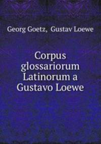 Corpus glossariorum Latinorum a Gustavo Loewe