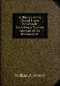 A History of the United States for Schools: Including a Concise Account of the Discovery of .