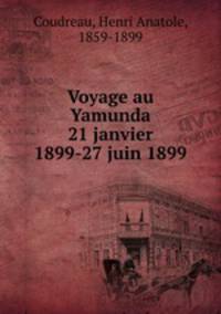 Voyage au Yamunda 21 janvier 1899-27 juin 1899