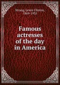 Famous actresses of the day in America