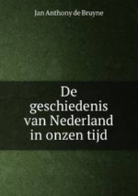 De geschiedenis van Nederland in onzen tijd