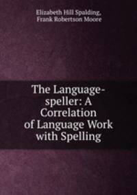 The Language-speller: A Correlation of Language Work with Spelling