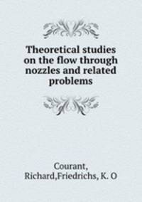 Theoretical studies on the flow through nozzles and related problems