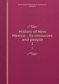 History of New Mexico : its resources and people. 1