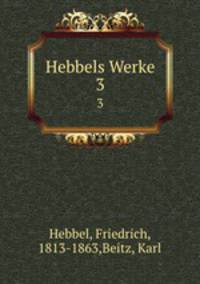 Hebbels Werke. 3