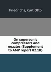 On supersonic compressors and nozzles (Supplement to AMP report 82.1R)