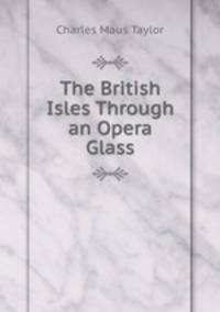 The British Isles Through an Opera Glass