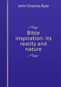 Bible inspiration: its reality and nature