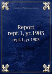 Report. rept.1, yr.1903
