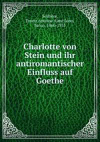 Charlotte von Stein und ihr antiromantischer Einfluss auf Goethe