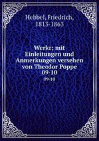 Werke; mit Einleitungen und Anmerkungen versehen von Theodor Poppe. 09-10
