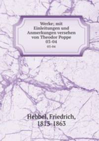 Werke; mit Einleitungen und Anmerkungen versehen von Theodor Poppe. 03-04