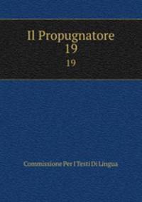 Il Propugnatore. 19