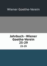 Jahrbuch - Wiener Goethe-Verein. 25-29