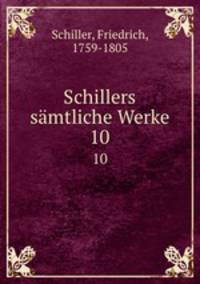 Schillers smtliche Werke. 10