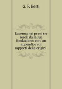 Ravenna nei primi tre secoli dalla sua fondazione: con 