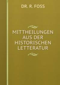 MITTHEILUNGEN AUS DER HISTORISCHEN LETTERATUR