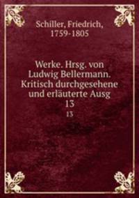 Werke. Hrsg. von Ludwig Bellermann. Kritisch durchgesehene und erluterte Ausg. 13