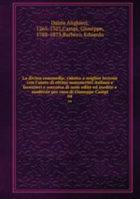 La divina commedia; ridotta a miglior lezione con l`aiuto di ottimi manoscritti italiani e forestieri e soccorsa di note edite ed inedite e moderne per cura di Giuseppe Campi. 04