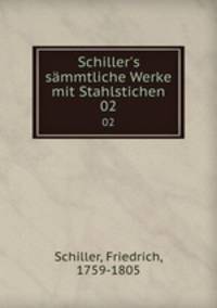 Schiller`s smmtliche Werke mit Stahlstichen. 02